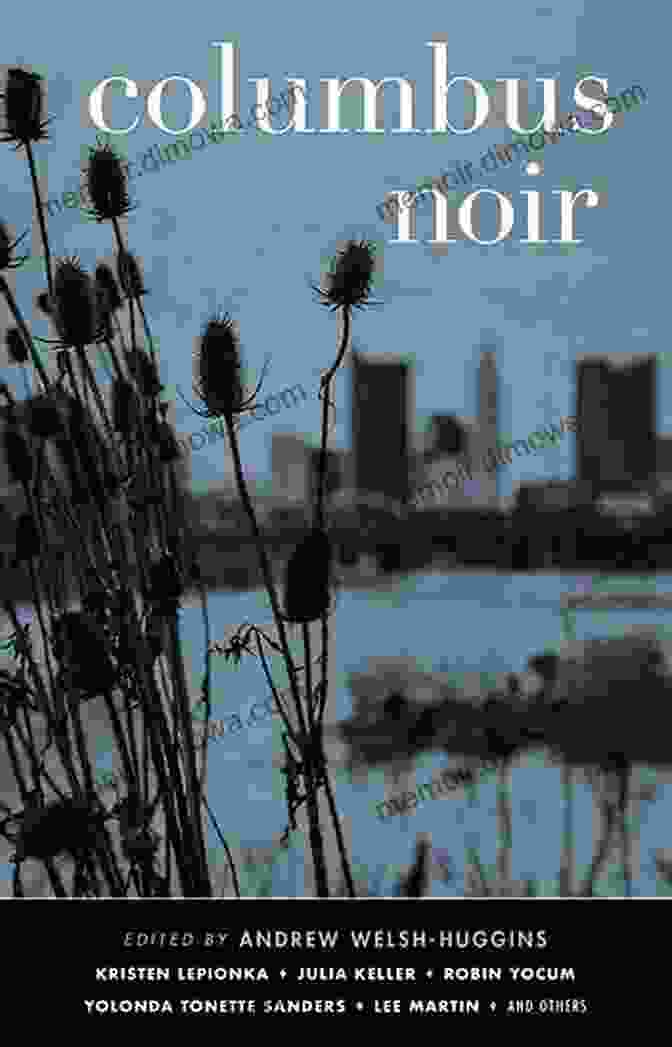 Book Cover Of Columbus Noir By Andrew Welsh Huggins, Featuring A Gritty Cityscape And A Shadowy Figure In The Foreground. Columbus Noir (Akashic Noir) Andrew Welsh Huggins