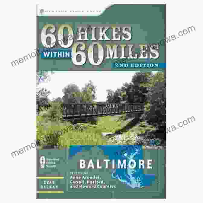 Harford County, Maryland 60 Hikes Within 60 Miles: Baltimore: Including Anne Arundel Baltimore Carroll Harford And Howard Counties