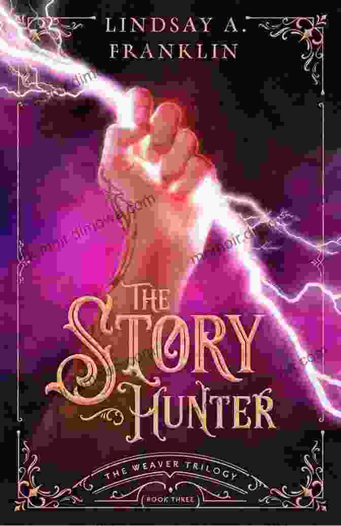 The Story Hunter Book Cover, Featuring A Young Woman With Long Flowing Hair, Holding A Book And A Quill, Surrounded By Intricate Patterns And Vibrant Colors The Story Hunter (The Weaver Trilogy 3)