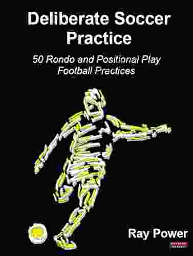 Deliberate Soccer Practice: 50 Rondo And Positional Play Football Practices