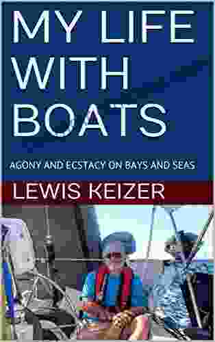 MY LIFE WITH BOATS: AGONY AND ECSTACY ON BAYS AND SEAS