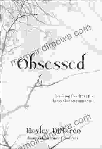 Obsessed: Breaking Free From The Things That Consume You