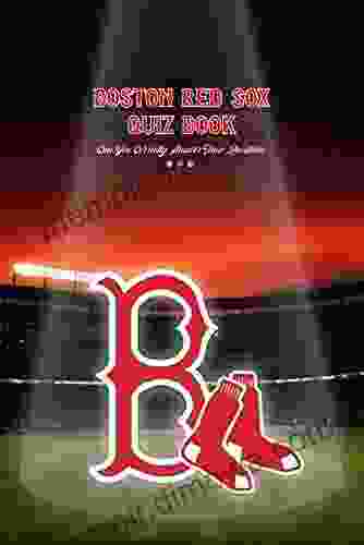 Boston Red Sox Quiz Book: Can You Correctly Answer These Questions