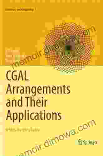 CGAL Arrangements and Their Applications: A Step by Step Guide (Geometry and Computing 7)