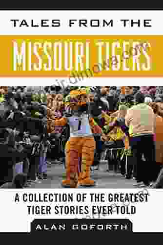 Tales From The Missouri Tigers: A Collection Of The Greatest Tiger Stories Ever Told (Tales From The Team)