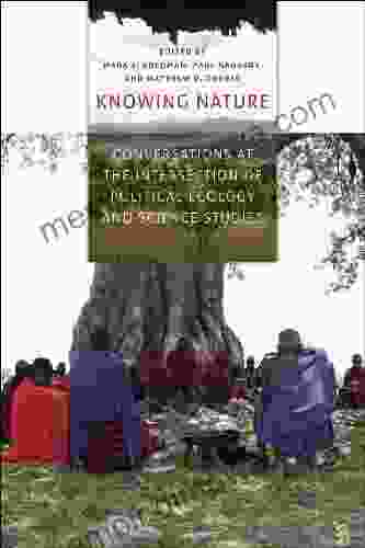 Knowing Nature: Conversations At The Intersection Of Political Ecology And Science Studies