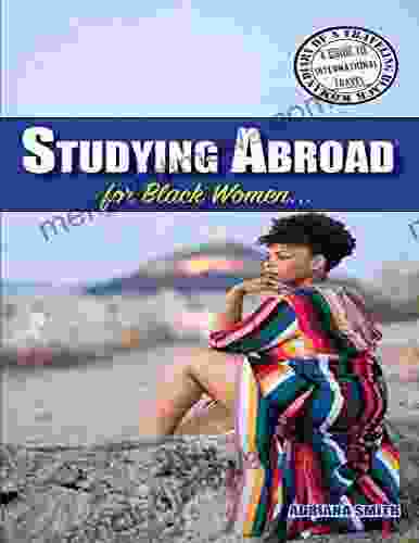 Studying Abroad For Black Women (Diary Of A Traveling Black Woman: A Guide To International Travel)