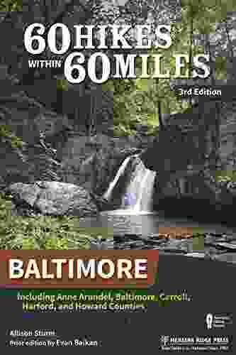 60 Hikes Within 60 Miles: Baltimore: Including Anne Arundel Baltimore Carroll Harford And Howard Counties