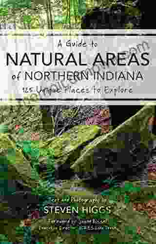 A Guide To Natural Areas Of Northern Indiana: 125 Unique Places To Explore (Indiana Natural Science)