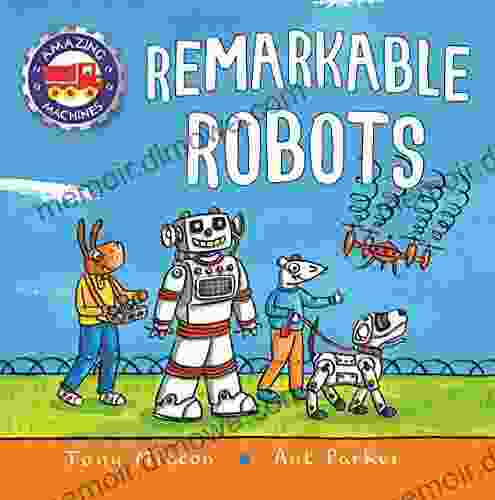 Amazing Machines: Remarkable Robots Tony Mitton