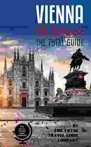 VIENNA FOR TRAVELERS The Total Guide : The Comprehensive Traveling Guide For All Your Traveling Needs By THE TOTAL TRAVEL GUIDE COMPANY (EUROPE FOR TRAVELERS)