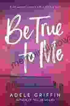 Be True To Me Adele Griffin