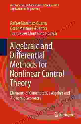 Algebraic And Differential Methods For Nonlinear Control Theory: Elements Of Commutative Algebra And Algebraic Geometry (Mathematical And Analytical Techniques With Applications To Engineering)