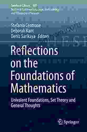 Reflections On The Foundations Of Mathematics: Univalent Foundations Set Theory And General Thoughts (Synthese Library 407)