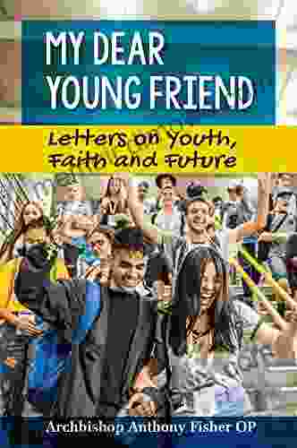 My Dear Young Friend: Letters On Youth Faith And Future