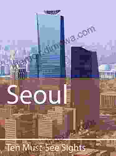 Ten Must See Sights: Seoul Aggie Lal