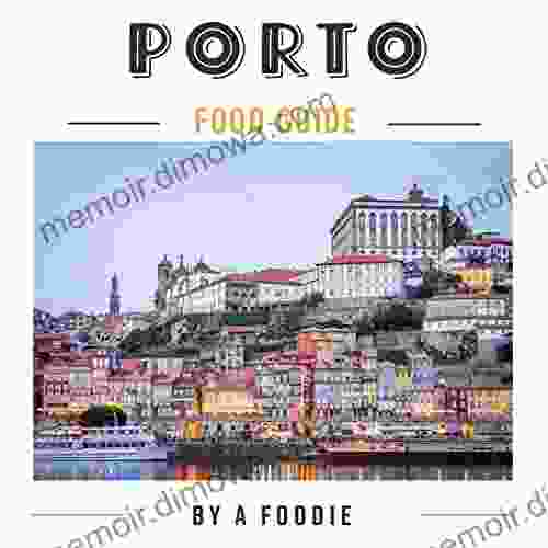 Porto Food Guide: By A Foodie (Food Guide Cities)