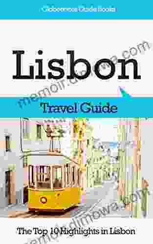 Lisbon Travel Guide: The Top 10 Highlights In Lisbon (Globetrotter Guide Books)