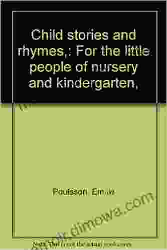 Child Stories And Rhymes : For The Little People Of Nursery And Kindergarten