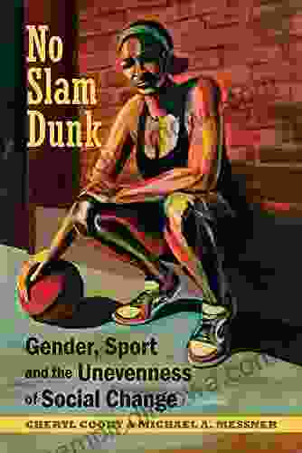 No Slam Dunk: Gender Sport And The Unevenness Of Social Change (Critical Issues In Sport And Society)