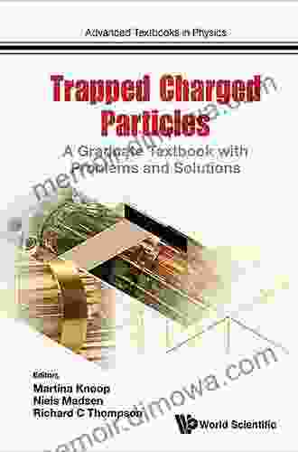 Trapped Charged Particles: A Graduate Textbook With Problems And Solutions (Advanced Textbooks In Physics 1)