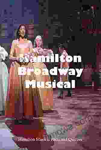 Hamilton Broadway Musical Trivia: Hamilton Musical Facts And Quizzes