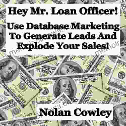 Hey Mr Loan Officer Use Database Marketing To Generate Leads And Explode Sales