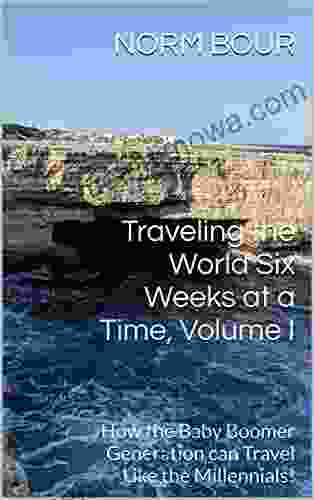 Traveling The World Six Weeks At A Time Volume I: How The Baby Boomer Generation Can Travel Like The Millennials (Travel Younger 1)