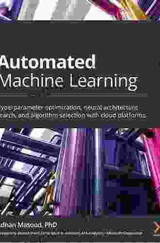 Automated Machine Learning: Hyperparameter optimization neural architecture search and algorithm selection with cloud platforms