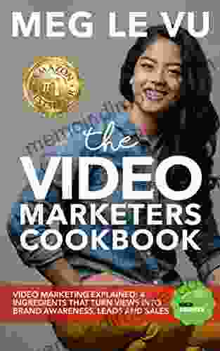 The Video Marketers Cookbook: Video Marketing Explained: 4 Ingredients That Turn Views Into Brand Awareness Leads And Sales