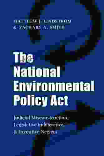 The National Environmental Policy Act: Judicial Misconstruction Legislative Indifference And Executive Neglect (Environmental History 17)