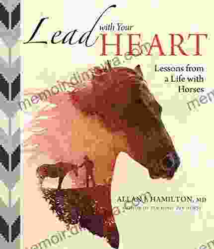 Lead With Your Heart Lessons From A Life With Horses