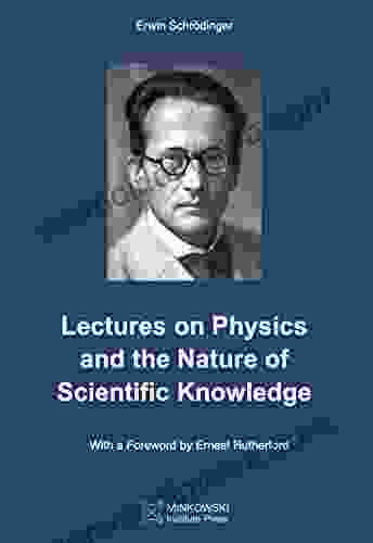 Lectures On Physics And The Nature Of Scientific Knowledge