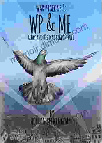 WAR PIGEONS: WP Me: A London Boy And His War Pigeon In World War I