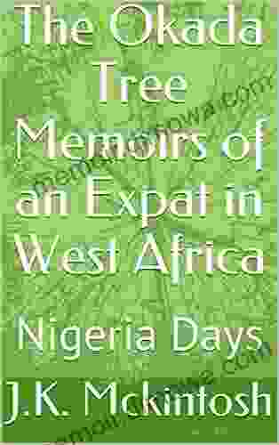 The Okada Tree Memoirs Of An Expat In West Africa: Nigeria Days (The Early Days 1)