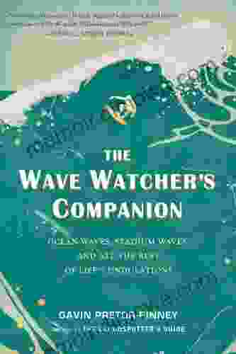 The Wave Watcher S Companion: Ocean Waves Stadium Waves And All The Rest Of Life S Undulations