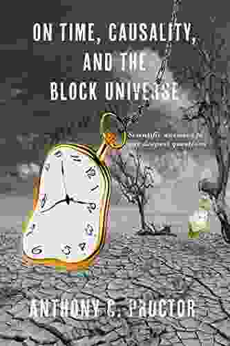 On Time Causality And The Block Universe: Scientific Answers To Our Deepest Questions