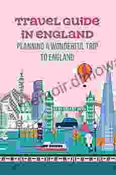 Travel Guide In England: Planning A Wonderful Trip To England