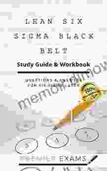 Lean Six Sigma Black Belt Study Guide Workbook: Questions and Answers for Six Sigma LSSBB: Updated 2024: Pass Certification Exams Success Guaranteed