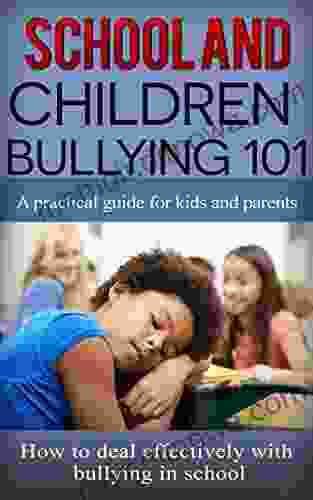 Bullying: School And Children Bullying For Beginners Guide For Kids And Parents How To Deal Effectively With Bullying At School (Children Bullying School Bullying School Harassment 1)