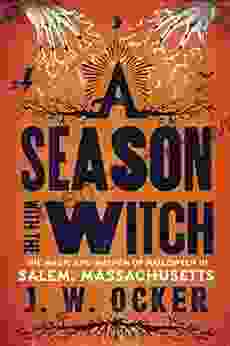 A Season With The Witch: The Magic And Mayhem Of Halloween In Salem Massachusetts