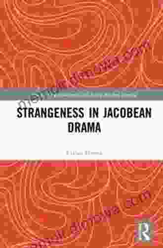 Strangeness In Jacobean Drama (Studies In Performance And Early Modern Drama)