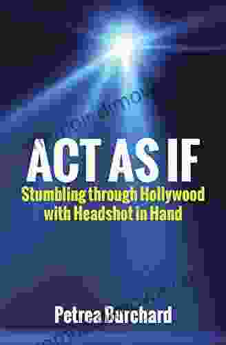 Act As If: Stumbling Through Hollywood With Headshot In Hand