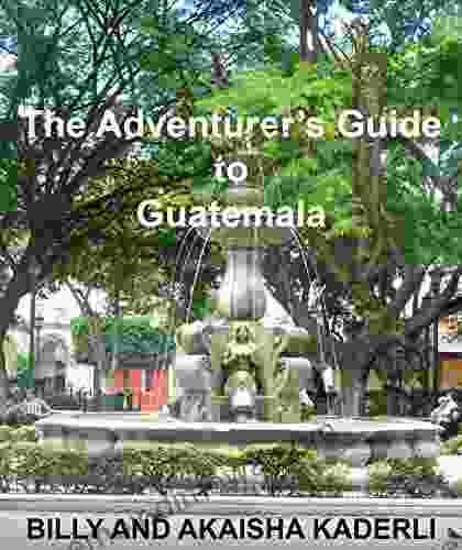 The Adventurer S Guide To Guatemala