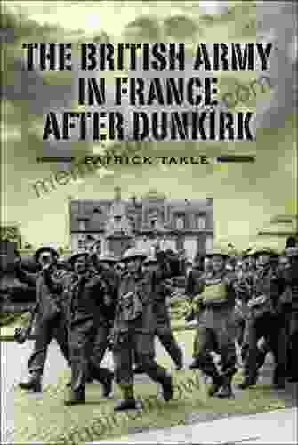 The British Army In France After Dunkirk