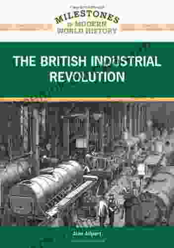 The British Industrial Revolution (Milestones In Modern World History)