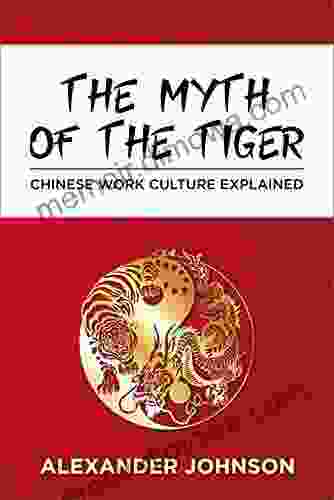 THE MYTH OF THE TIGER: CHINESE WORK CULTURE EXPLAINED