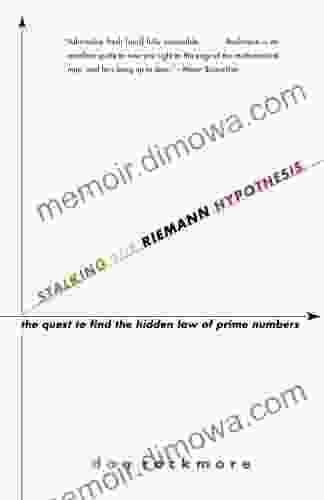 Stalking The Riemann Hypothesis: The Quest To Find The Hidden Law Of Prime Numbers