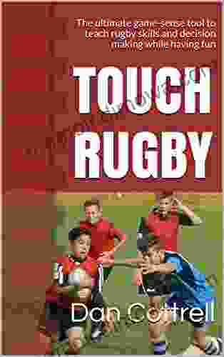 TOUCH RUGBY: The Ultimate Game Sense Tool To Teach Rugby Skills And Decision Making While Having Fun