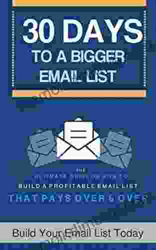 Email Marketing Strategies : The Step By Step Guide To Building Growing Your Email List ( 30 Days to Build A Bigger Email List )